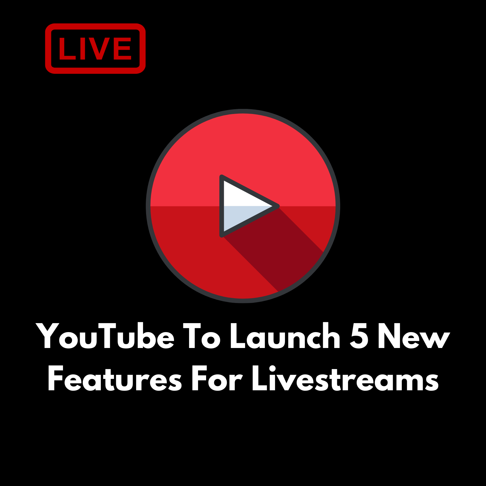 Youtube To Launch 5 New Features For Livestreams Image